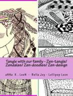 Tangle with Our Family - Zen-Tangle/ Zendalas/ Zen-Doodles/ Zen-Design: Galley Proof (Black & White Edition) di Anna K. Leon edito da Createspace