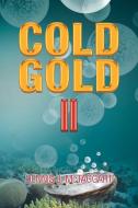 Cold Gold II di Dennis J. McTaggart edito da Xlibris