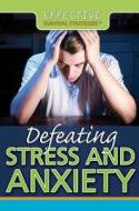 Defeating Stress and Anxiety di Erin Staley edito da Rosen Publishing Group