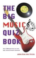 The Big Music Quiz Book di John Van der Kiste edito da Createspace