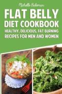 Flat Belly Diet Cookbook: Healthy, Delicious, Fat Burning Recipes for Men and Women di Michelle Bakeman edito da Createspace