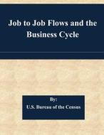 Job to Job Flows and the Business Cycle di U. S. Bureau of the Census edito da Createspace