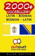 2000+ Latin - Bosnian Bosnian - Latin Vocabulary di Gilad Soffer edito da Createspace