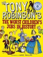 The Worst Children's Jobs in History di Sir Tony Robinson edito da Pan Macmillan