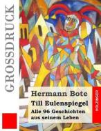 Till Eulenspiegel (Grossdruck): Alle 96 Geschichten Aus Seinem Leben di Hermann Bote edito da Createspace