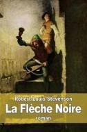 La Fleche Noire di Robert Louis Stevenson edito da Createspace