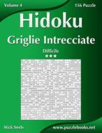 Hidoku Griglie Intrecciate - Difficile - Volume 4 - 156 Puzzle di Nick Snels edito da Createspace