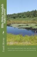 Hike Myles Standish State Forest!: Thirty Hikes Among the Pines and Ponds of Myles Standish State Forest in Plymouth and South Carver, Ma di Frank Werny edito da Createspace Independent Publishing Platform
