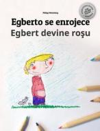 Egberto Se Enrojece/Egbert Devine Rosu: Libro Infantil Para Colorear Espanol-Rumano (Edicion Bilingue) di Philipp Winterberg edito da Createspace Independent Publishing Platform