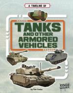 A Timeline of Tanks and Other Armored Vehicles di Tim Cooke edito da CAPSTONE PR