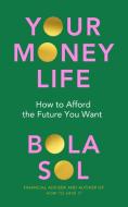 Your Money Life di Bola Sol edito da Random House UK