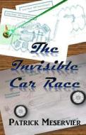 The Invisible Car Race di Patrick Meservier edito da Createspace Independent Publishing Platform