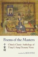 Poems of the Masters: China's Classic Anthology of t'Ang and Sung Dynasty Verse di Red Pine edito da COPPER CANYON PR