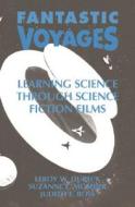 Fantastic Voyages: Learning Science Through Science Fiction Films di LeRoy W. Dubeck, L. W. Dubeck edito da American Institute of Physics