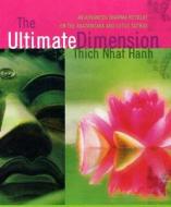 The Ultimate Dimension di Thich Nhat Hanh edito da Sounds True Inc