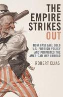 The Empire Strikes Out di Robert Elias edito da The New Press