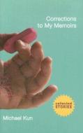 Corrections to My Memoirs: Collected Stories di Michael Kun edito da MacAdam/Cage Publishing