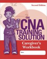 The CNA Training Solution: Caregivers Workbook, Second Edition di Elizabeth Peterson, Kelly Smith Papa, Judith Ryan edito da Hcpro, a Division of Blr