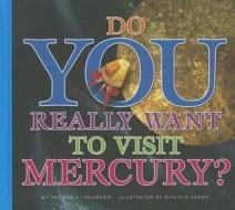 Do You Really Want to Visit Mercury? di Thomas K. Adamson edito da AMICUS