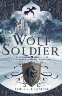 Wolf Soldier, 1 di James R. Hannibal edito da ENCLAVE PUB