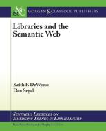 Libraries and the Semantic Web di Keith P. Deweese, Dan Segal edito da Morgan & Claypool Publishers