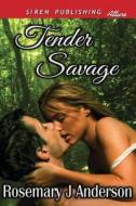 Tender Savage (Siren Publishing Allure) di Rosemary J. Anderson edito da SIREN PUB