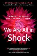We Are All in Shock: Energy Healing for Traumatic Times di Stephanie Mines edito da NEW PAGE BOOKS