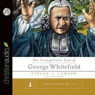 The Evangelistic Zeal of George Whitefield di Steven J. Lawson, Simon Vance edito da Christianaudio