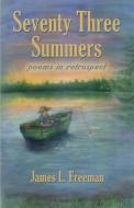 Seventy Three Summers di James L Freeman edito da Booklocker.com