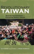 Revolutionary Taiwan di Catherine Lila Chou, Mark Harrison edito da Cambria Press
