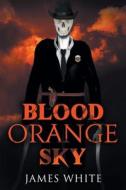 Blood Orange Sky di James White edito da Covenant Books