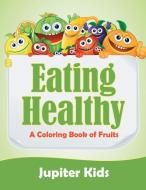 Eating Healthy (A Coloring Book of Fruits) di Jupiter Kids edito da Jupiter Kids