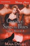 Cassadee Sings the Blues [Grey River 3] (Siren Publishing Menage Amour) di Maia Dylan edito da SIREN PUB
