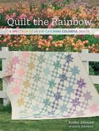 Quilt the Rainbow: A Spectrum of 10 Eye-Catching Colorful Quilts di Amber Johnson edito da MARTINGALE & CO