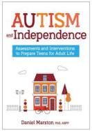 Autism and Independence: Assessments and Interventions to Prepare Teens for Adult Life di Daniel Marston edito da PESI PUB & MEDIA