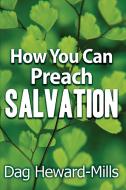 How You Can Preach Salvation di Dag Heward-Mills edito da Parchment House