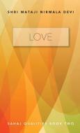 LOVE - SAHAJ QUALITIES BOOK TWO di SHRI M NIRMALA DEVI edito da LIGHTNING SOURCE UK LTD