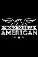 Proud to Be an American: Blank Lined Journal to Write in - Ruled Writing Notebook di Uab Kidkis edito da LIGHTNING SOURCE INC