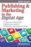 Publishing and Marketing in the Digital Age di Debbie Elicksen edito da Self-Counsel Press