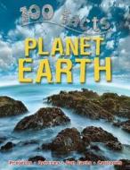 100 Facts - Planet Earth di Miles Kelly edito da Miles Kelly Publishing Ltd