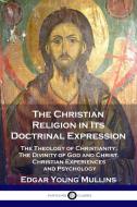 The Christian Religion in Its Doctrinal Expression di Edgar Young Mullins edito da Pantianos Classics