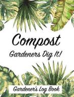 COMPOST GARDENERS DIG IT di Clara Hayden edito da INDEPENDENTLY PUBLISHED