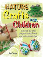 Nature Crafts for Children: 35 Step-By-Step Projects Using Found and Natural Materials di Clare Youngs edito da CICO