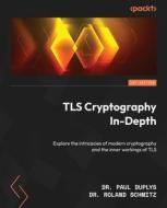 TLS Cryptography In-Depth di Paul Duplys, Roland Schmitz edito da PACKT PUB