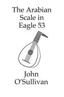 The Arabian Scale In Eagle 53 di John O'Sullivan edito da Pan Music Publishing