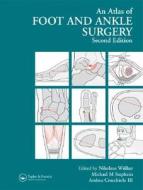 Atlas Foot And Ankle Surgery edito da Taylor & Francis Ltd