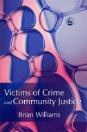 Victims of Crime and Community Justice di Brian Williams edito da JESSICA KINGSLEY PUBL INC