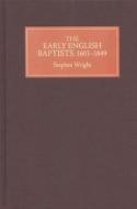 The Early English Baptists, 1603-49 di Stephen Wright edito da Boydell Press