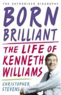 Kenneth Williams: Born Brilliant di Christopher Stevens edito da Hodder & Stoughton General Division