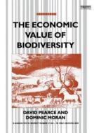 The Economic Value of Biodiversity di David Pearce, Dominic Moran edito da Taylor & Francis Ltd